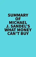 Summary of Michael J. Sandel's What Money Can't Buy