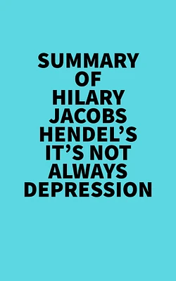 Summary of Hilary Jacobs Hendel's It's Not Always Depression