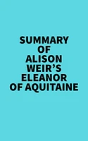 Summary of Alison Weir's Eleanor Of Aquitaine