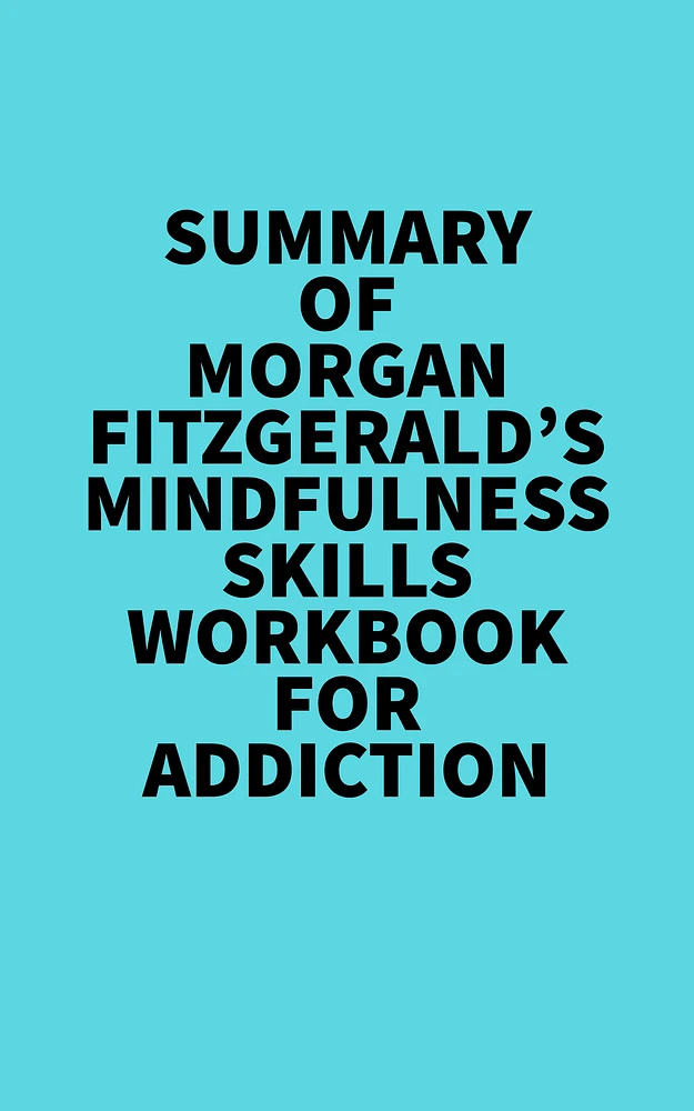 Summary of Morgan Fitzgerald's Mindfulness Skills Workbook For Addiction