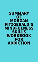 Summary of Morgan Fitzgerald's Mindfulness Skills Workbook For Addiction