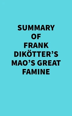 Summary of Frank Dikötter's Mao's Great Famine