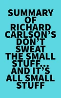 Summary of Richard Carlson's Don't Sweat the Small Stuff...and It's All Small Stuff