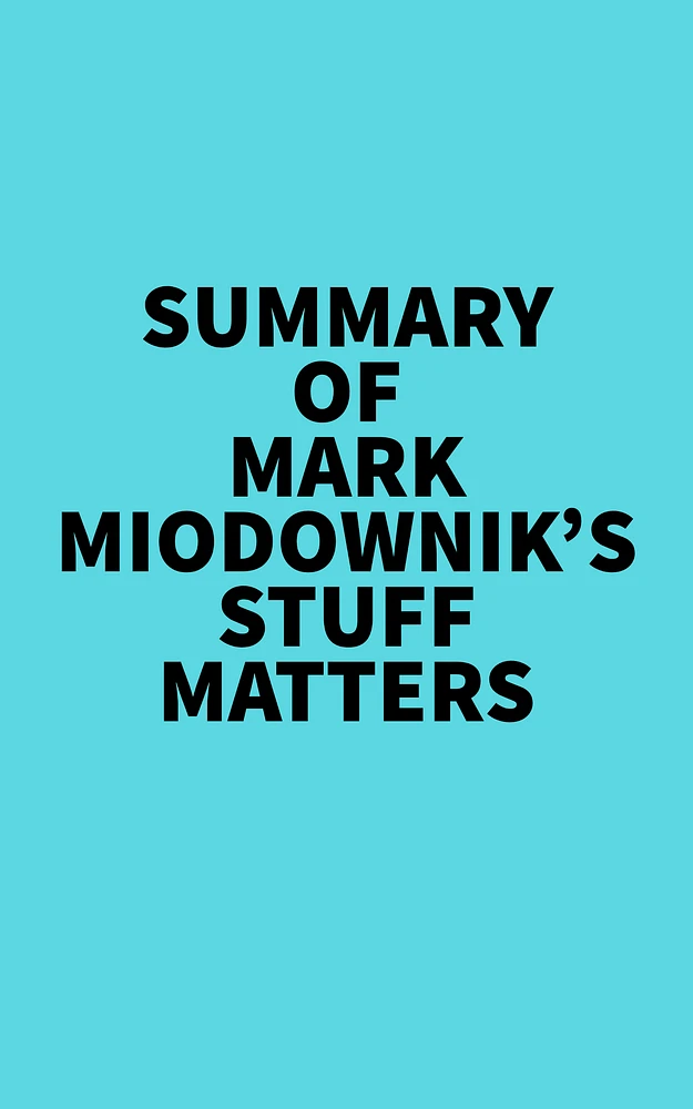 Summary of Mark Miodownik's Stuff Matters