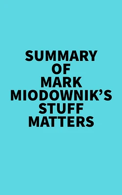 Summary of Mark Miodownik's Stuff Matters