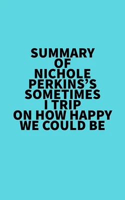 Summary of Nichole Perkins's Sometimes I Trip On How Happy We Could Be