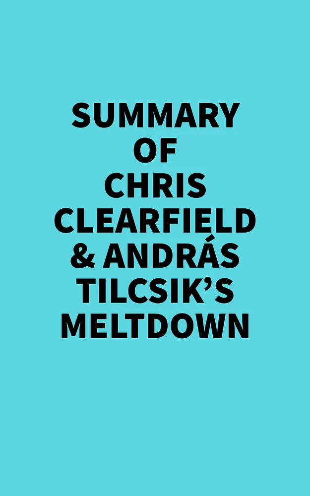 Summary of Chris Clearfield & András Tilcsik's Meltdown