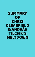 Summary of Chris Clearfield & András Tilcsik's Meltdown