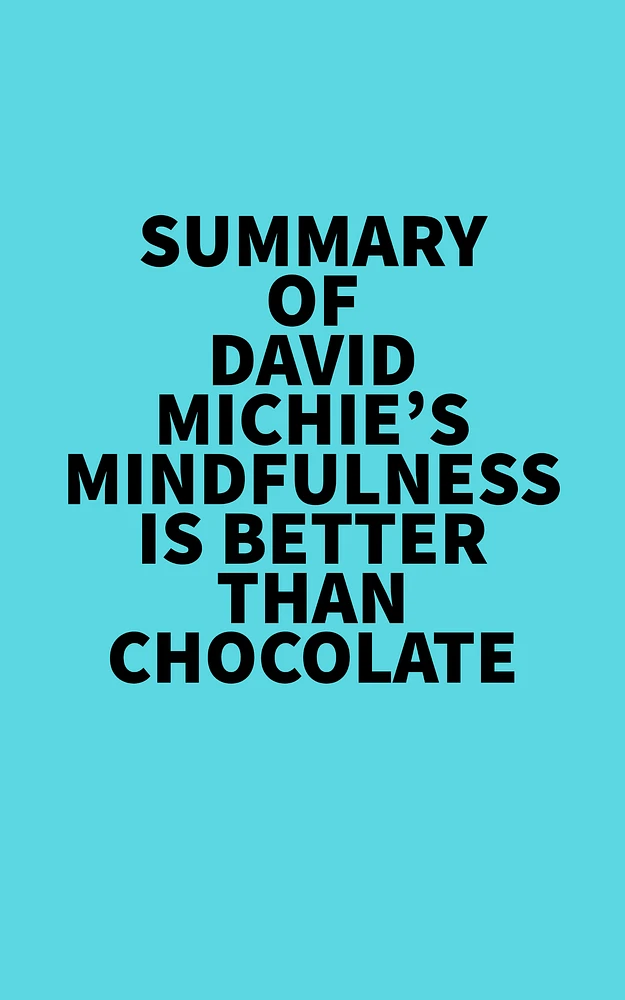 Summary of David Michie's Mindfulness Is Better Than Chocolate