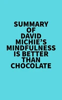 Summary of David Michie's Mindfulness Is Better Than Chocolate