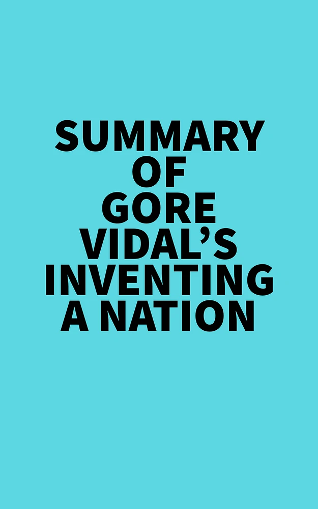 Summary of Gore Vidal's Inventing A Nation