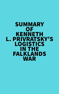 Summary of Kenneth L. Privratsky's Logistics In The Falklands War