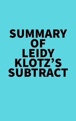 Summary of Leidy Klotz's Subtract