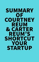 Summary of Courtney Reum & Carter Reum's Shortcut Your Startup