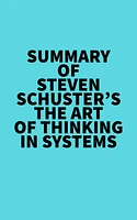 Summary of Steven Schuster's The Art of Thinking in Systems