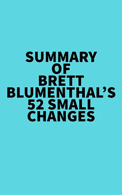 Summary of Brett Blumenthal's 52 Small Changes