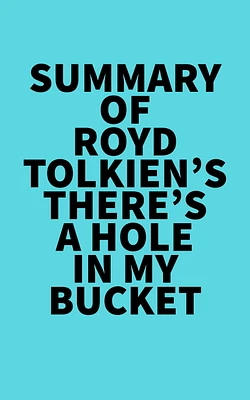 Summary of Royd Tolkien's There's A Hole In My Bucket