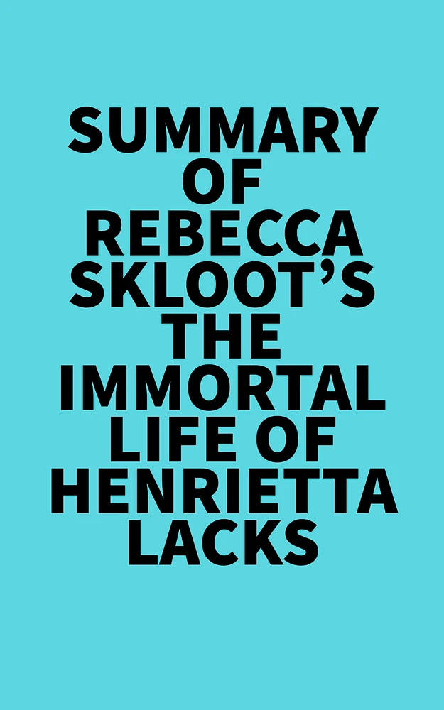 Summary of Rebecca Skloot's The Immortal Life of Henrietta Lacks