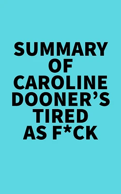 Summary of Caroline Dooner's Tired as F*ck