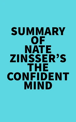 Summary of Nate Zinsser's The Confident Mind