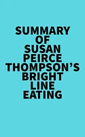 Summary of Susan Peirce Thompson's Bright Line Eating