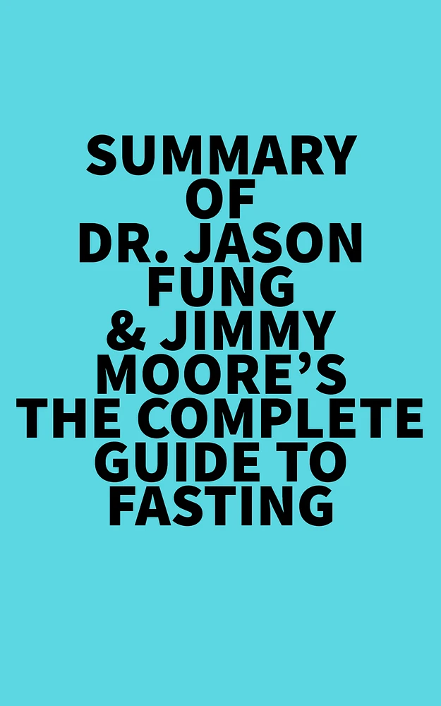 Summary of Dr. Jason Fung & Jimmy Moore's The Complete Guide to Fasting