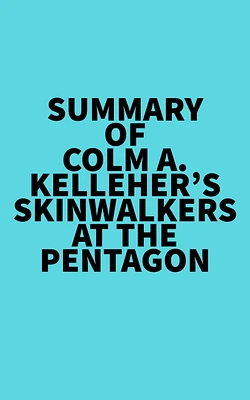 Summary of Colm A. Kelleher's Skinwalkers At The Pentagon