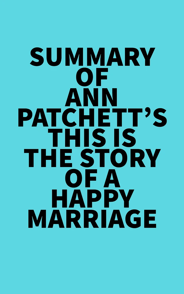 Summary of Ann Patchett's This Is the Story of a Happy Marriage