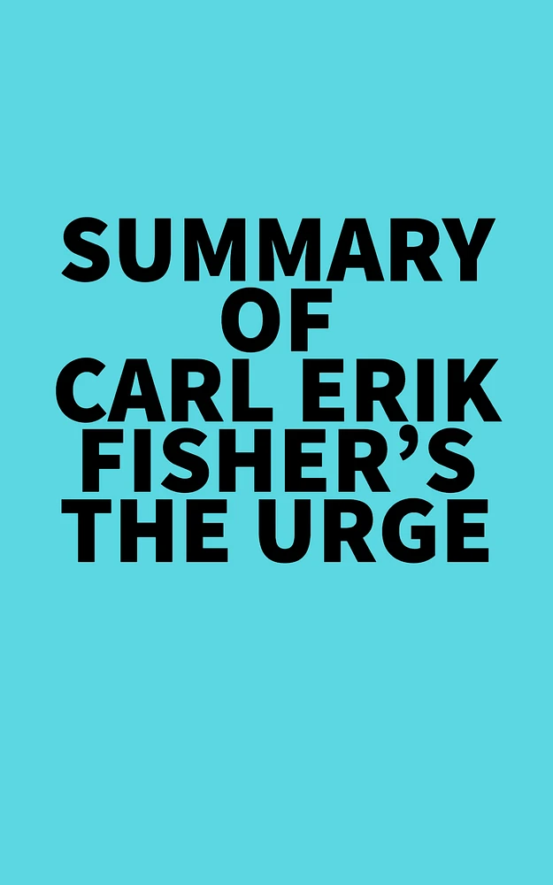 Summary of Carl Erik Fisher's The Urge