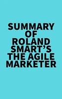 Summary of Roland Smart's The Agile Marketer