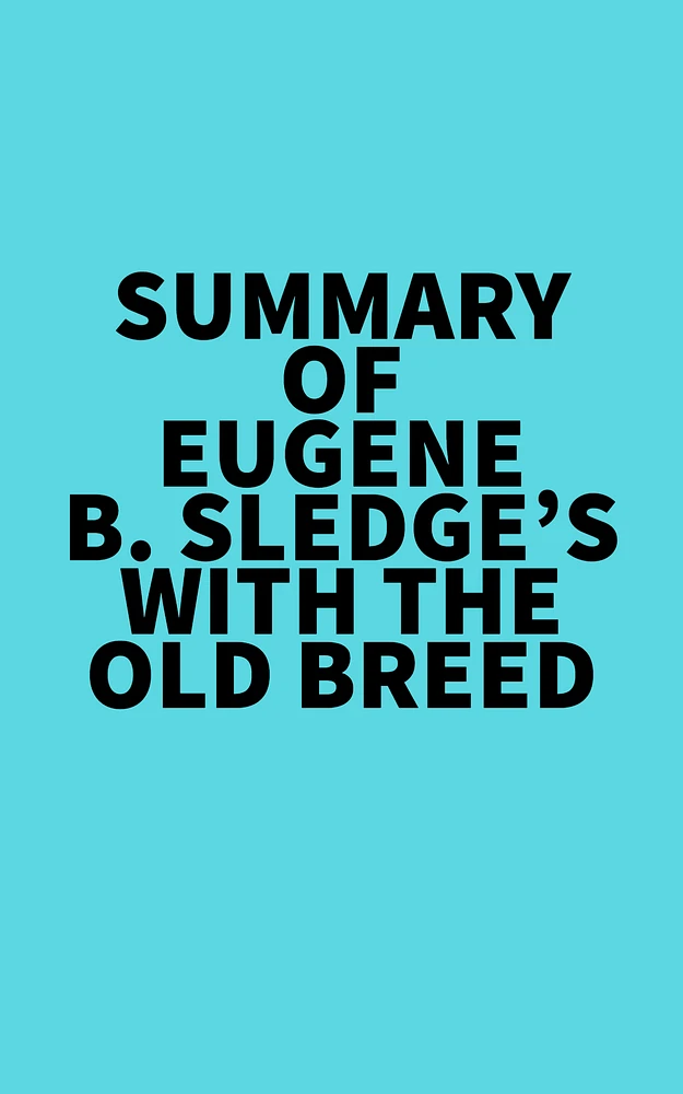 Summary of Eugene B. Sledge's With the Old Breed