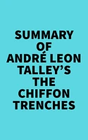 Summary of André Leon Talley's The Chiffon Trenches