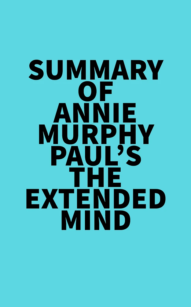 Summary of Annie Murphy Paul's The Extended Mind