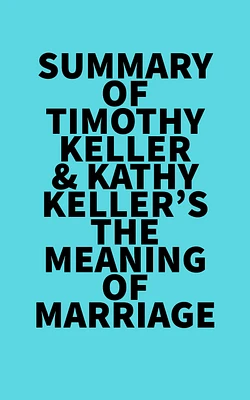 Summary of Timothy Keller & Kathy Keller's The Meaning of Marriage