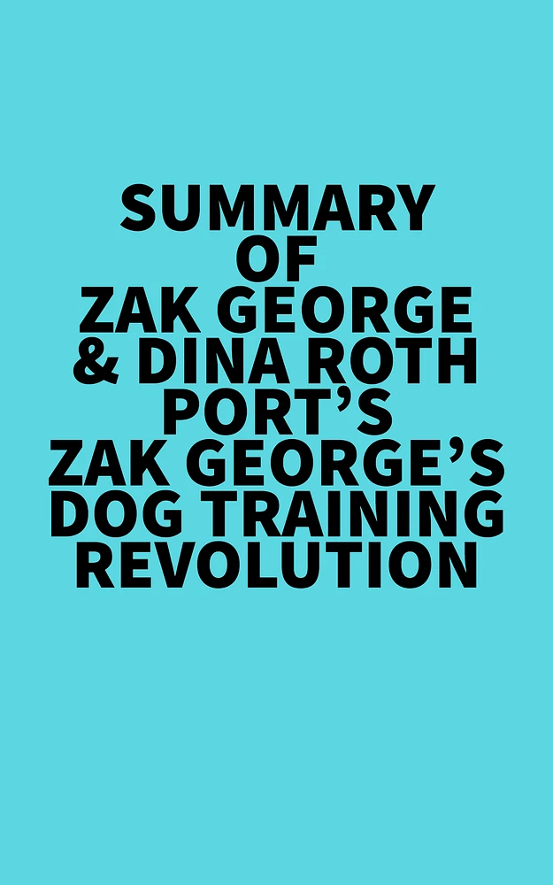 Summary of Zak George & Dina Roth Port's Zak George's Dog Training Revolution