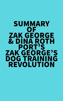 Summary of Zak George & Dina Roth Port's Zak George's Dog Training Revolution