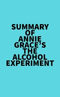 Summary of Annie Grace's The Alcohol Experiment