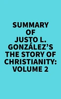 Summary of Justo L. González's The Story of Christianity: Volume 2