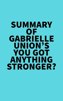 Summary of Gabrielle Union's You Got Anything Stronger