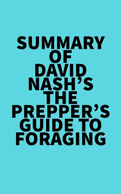 Summary of David Nash's The Prepper's Guide to Foraging