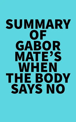 Summary of Gabor Mate's When the Body Says No