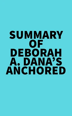 Summary of Deborah A. Dana's Anchored