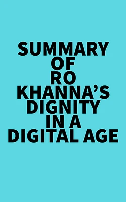 Summary of Ro Khanna's Dignity in a Digital Age