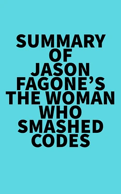 Summary of Jason Fagone's The Woman Who Smashed Codes