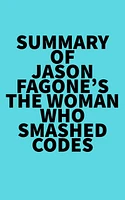 Summary of Jason Fagone's The Woman Who Smashed Codes