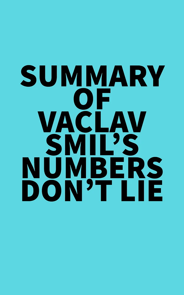 Summary of Vaclav Smil's Numbers Don't Lie