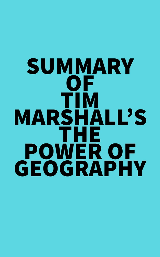 Summary of Tim Marshall's The Power of Geography