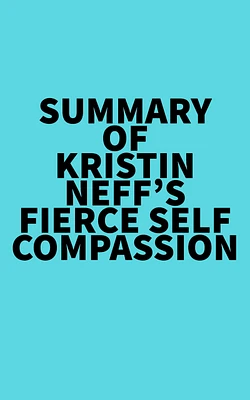 Summary of Kristin Neff's Fierce Self-Compassion