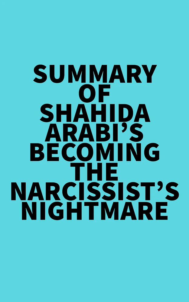 Summary of Shahida Arabi's Becoming the Narcissist’s Nightmare