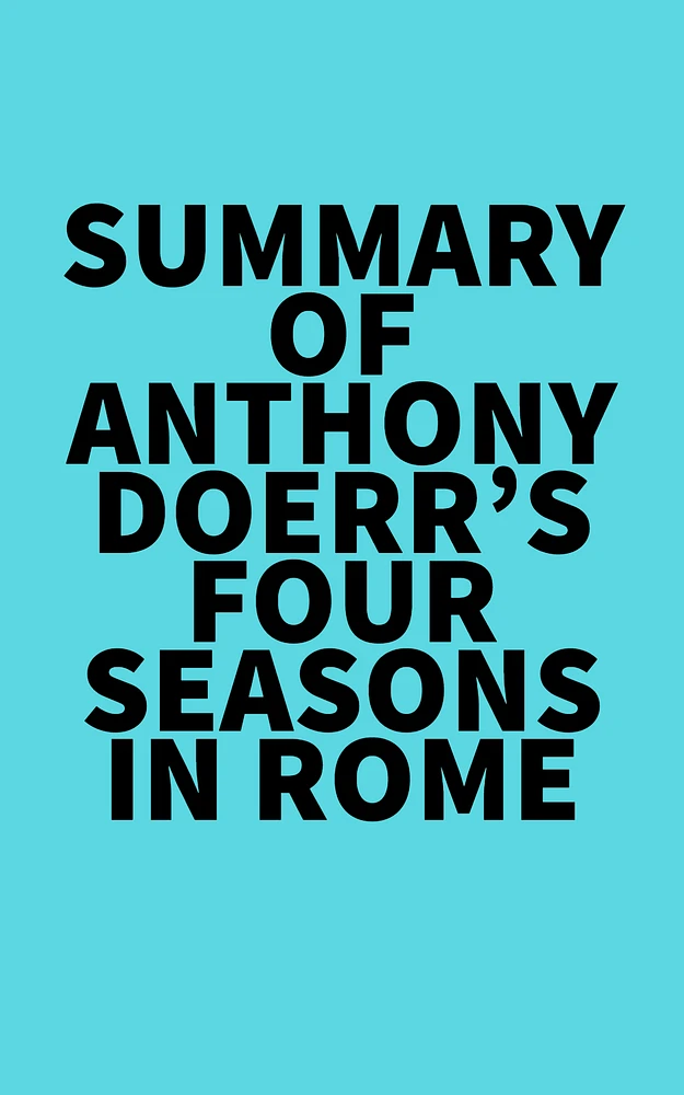 Summary of Anthony Doerr's Four Seasons in Rome